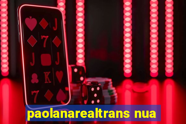 paolanarealtrans nua